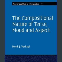 PDF ❤ The Compositional Nature of Tense, Mood and Aspect (Cambridge Studies in Linguistics, Series