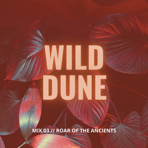 Mix.03 // Roar of the Ancients // 24Jul25