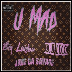 U Mad Big Laisha x B.B LELE x JADEDASAVAGE