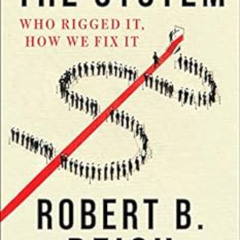 [READ] PDF 📦 The System: Who Rigged It, How We Fix It by Robert B. Reich PDF EBOOK E