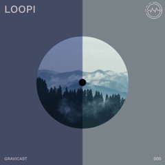 Gravicast 005 | LooPi