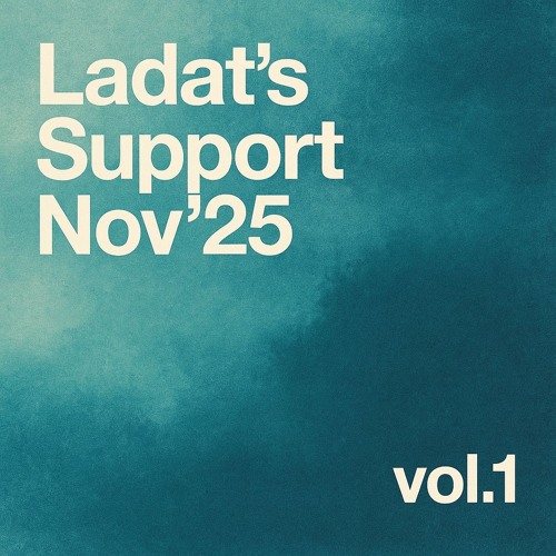 Ladat’s Support Nov’25 vol.1