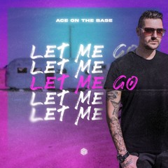 ACE ON THE BASE - Let Me Go