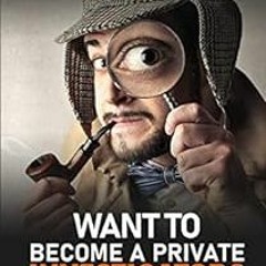 Read online Want to Become a Private Investigator?: Tips and Things I Wish I Would Have Known Before