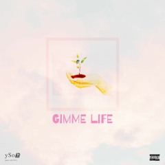 Gimme Life (Prod. By ySo?)