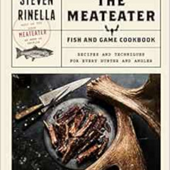 FREE EBOOK 🗸 The MeatEater Fish and Game Cookbook: Recipes and Techniques for Every