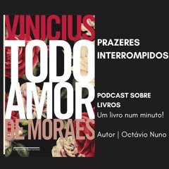 Prazeres Interrompidos #383: Vinicius de Moraes - Todo Amor (2013)