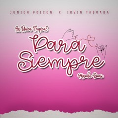 Para Siempre (Mambo Remix) - La Unica Tropical X Junior Poicón X Irvin Taboada