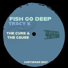 The Cure & The Cause - Fish Go Deep (curtismar edit)