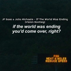 JP Saxe & Julia Michaels - If The World Was Ending (Vision Bootleg)(FREE DOWNLOAD)