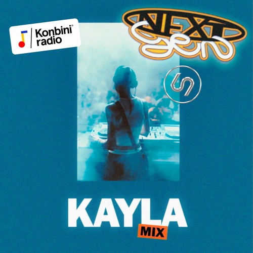 NextGen Mix 004 : Kayla (Konbini Radio x 69 Degrés)