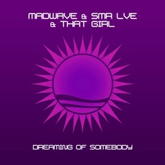 Madwave & SMR LVE & That Girl - Dreaming Of Somebody (Madwave Mashup) [FREE DOWNLOAD]