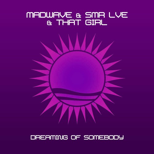 Madwave & SMR LVE & That Girl - Dreaming Of Somebody (Madwave Mashup) [FREE DOWNLOAD]