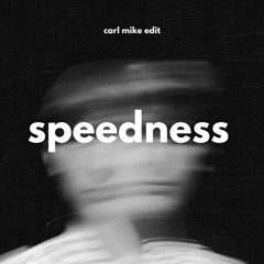 Speedness (Carl Mike Edit)