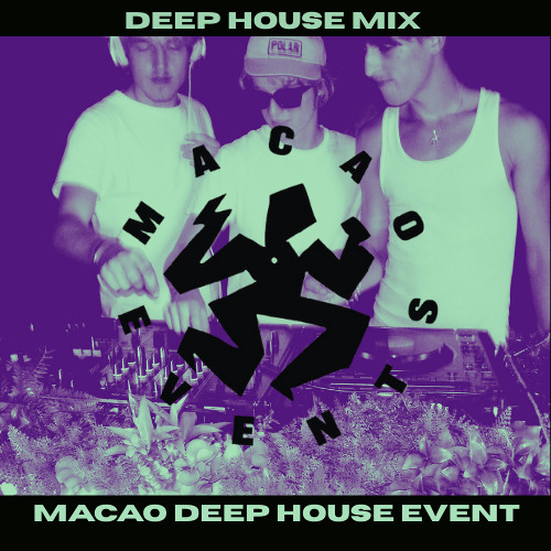 MACAO - DEEP HOUSE SET