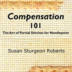 [GET] EPUB ✉️ Compensation 101: The Art of Partial Stitches for Needlepoint by  Susan