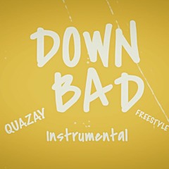 DOWN BAD FREESTYLE- QUAZAY  (PROD.  D - ACE)
