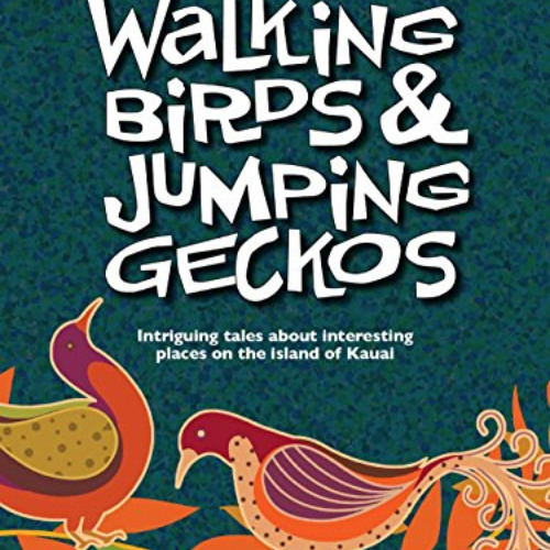 [Get] KINDLE 📮 Walking Birds & Jumping Geckos: Intriguing tales about interesting pl