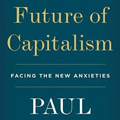READ PDF 📔 The Future of Capitalism: Facing the New Anxieties by  Paul Collier EBOOK