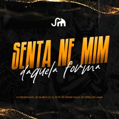 SENTA NE MIM DAQUELA FORMA - DJ MENOR DA RV -DJS JA1NOBEAT x JL DO TP x MCS DTRES x MENORTHALIS
