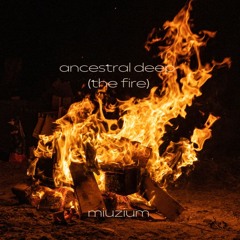 Ancestral Deep (The Fire)