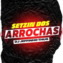 Setzin Dos Arrocha - Dj Jeffinho Thug