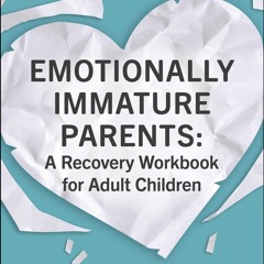 ❤ PDF Read Online ⚡ Emotionally Immature Parents: A Recovery Workbook