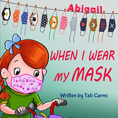 download EPUB 🗸 When I Wear My Mask (Abigail and the Magical Bicycle) by  Tali Carmi