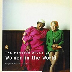 [ACCESS] EPUB 📂 The Penguin Atlas of Women in the World: Completely Revised and Upda