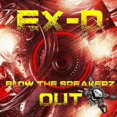Ex-D - Blow The Speakerz Out
