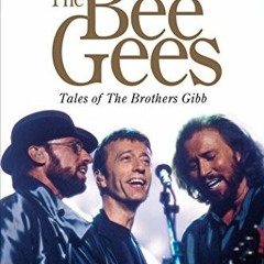 VIEW KINDLE PDF EBOOK EPUB The Ultimate Biography Of The Bee Gees: Tales Of The Broth