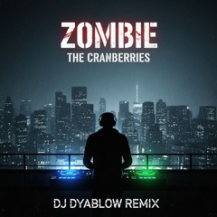 "Zombie” (Cranberries) - REMIX by DJ Dyablow