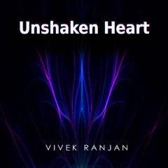 Vivek Ranjan- Unshaken Heart (Uplifting Trance)