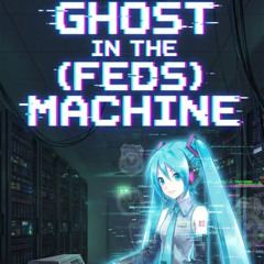 Ghost in the (Feds) Machine
