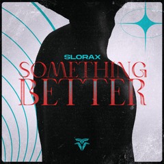 SLORAX - Something Better