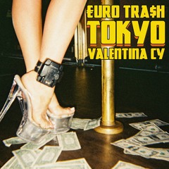 €URO TRA$H & valentina cy - Tokyo