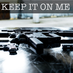 Keep It On Me