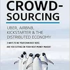 [DOWNLOAD] EPUB 📁 Crowdsourcing: Uber, Airbnb, Kickstarter, & the Distributed Econom