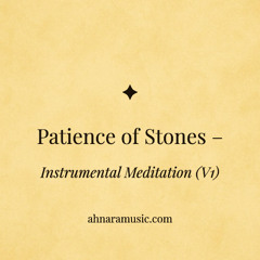 ✧ Patience of Stones — Instrumental Meditation (V1) | Ahnara Music