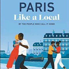 VIEW KINDLE PDF EBOOK EPUB Paris Like a Local: By the People Who Call It Home (Local