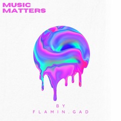 Music Matters by Flamin.Gad