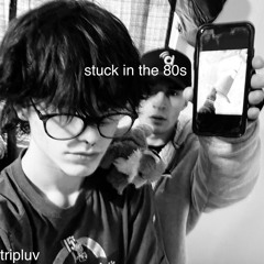 stuck in the 80s