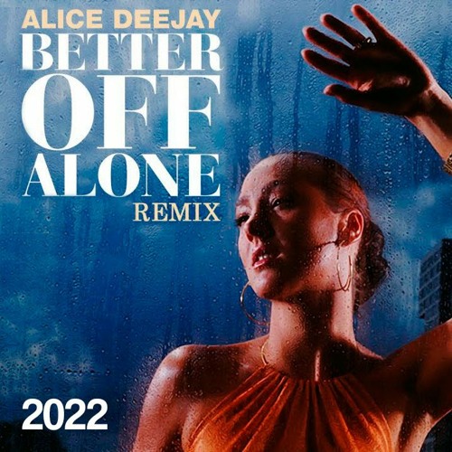 Stream Alice DeeJay - Better Off Alone 2022 (Remix) by KAZZAR | Listen  online for free on SoundCloud
