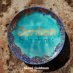 Ochilah (Yosef Goldman with Eitan Kantor)