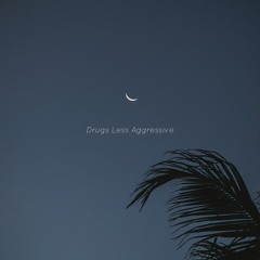 Drugs Less Aggressive (ft. 4dventure)