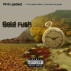 Anti-Jaded - Gold rush x Kwnzaa the Great x The Alpha Male