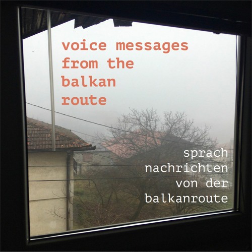 Voice Messages From The Balkan Route - 07/07
