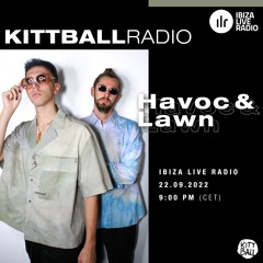 Havoc & Lawn @ Kittball Radio Show x Ibiza Live Radio 22.09.22