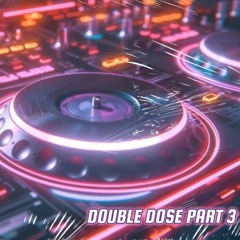 Double Dose Part 3
