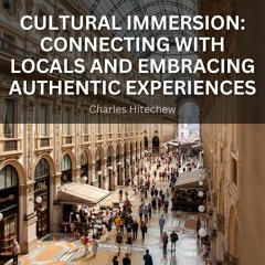 Cultural Immersion: Connecting with Locals and Embracing Authentic Experiences